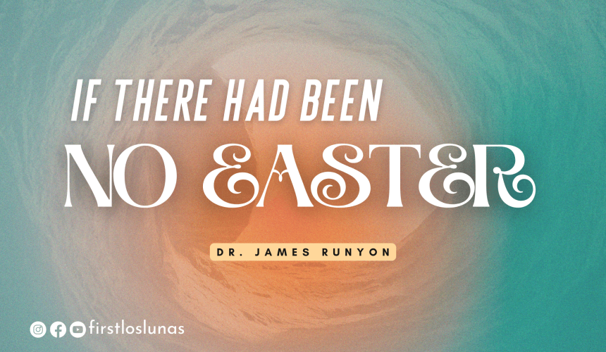 If There Had Been No Easter | 1 Corinthians 15:12-20